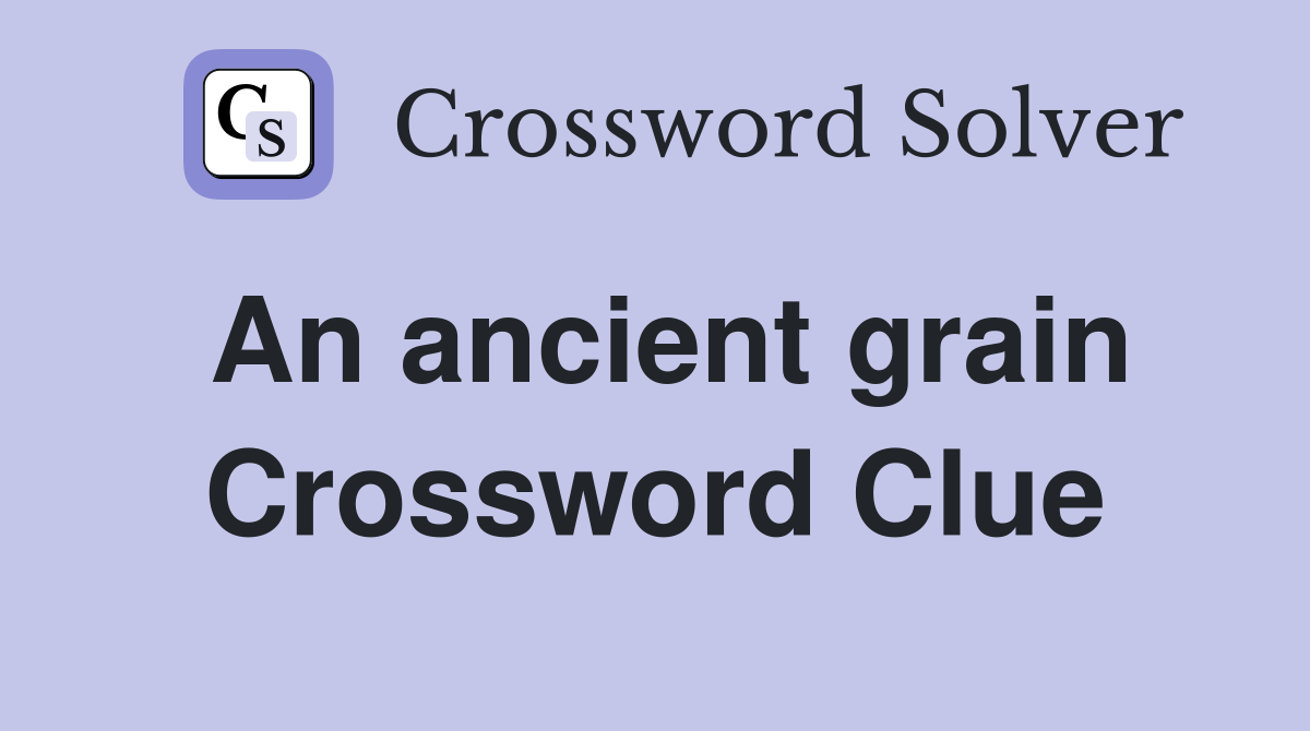 An ancient grain Crossword Clue