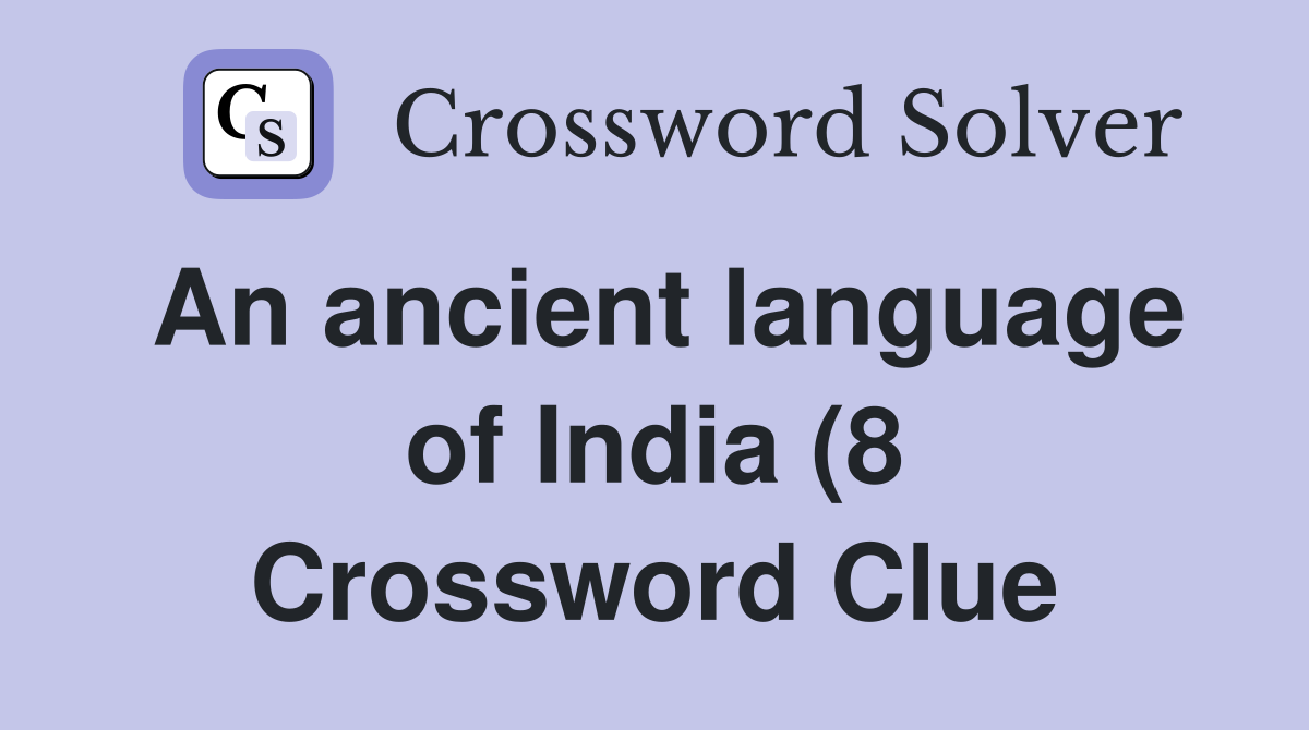 An ancient language of India (8) Crossword Clue Answers Crossword An ancient language of India (8) Crossword Clue Answers Crossword