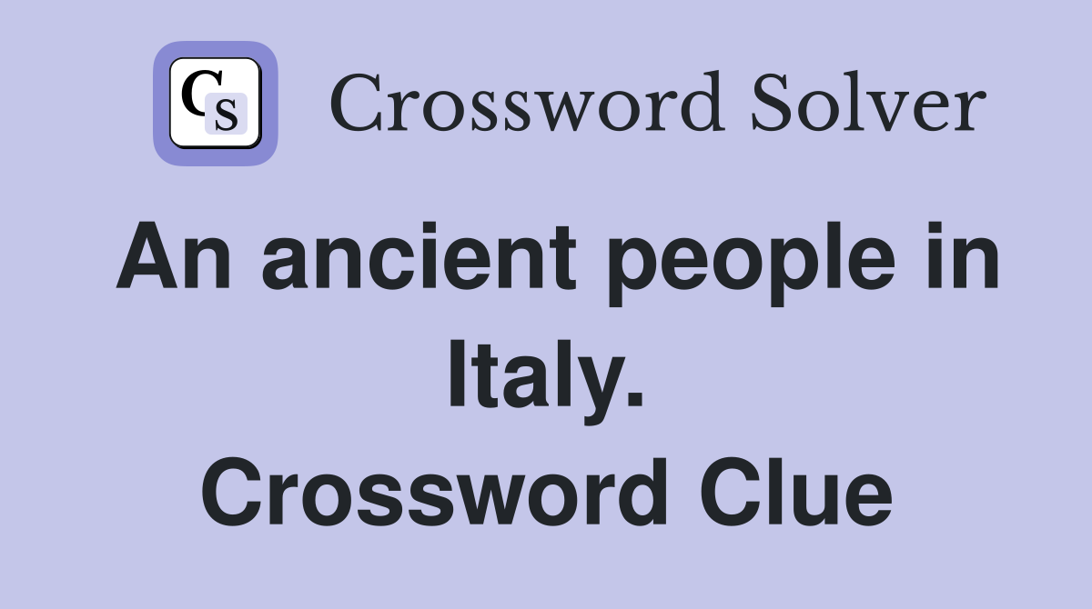 An ancient people in Italy. Crossword Clue