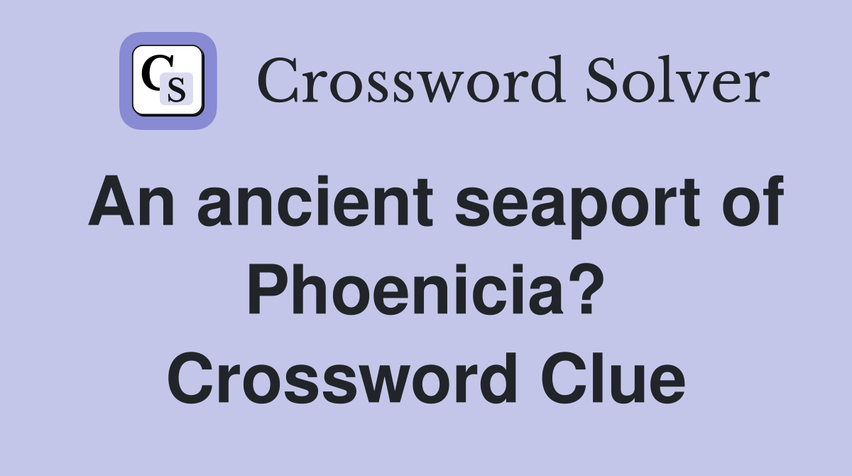 An ancient seaport of Phoenicia? Crossword Clue