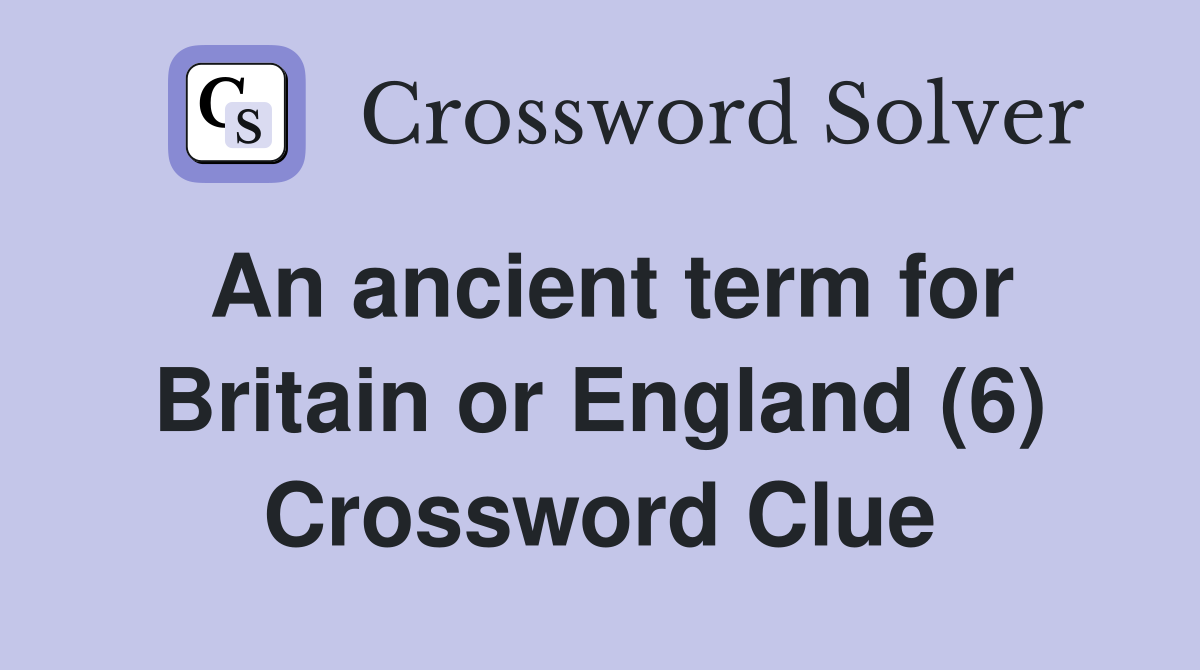 An ancient term for Britain or England (6) Crossword Clue