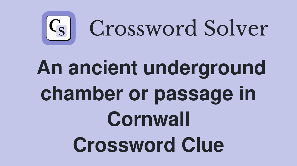 An ancient underground chamber or passage in Cornwall Crossword Clue