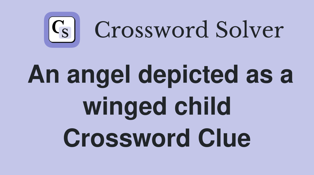 An angel depicted as a winged child Crossword Clue
