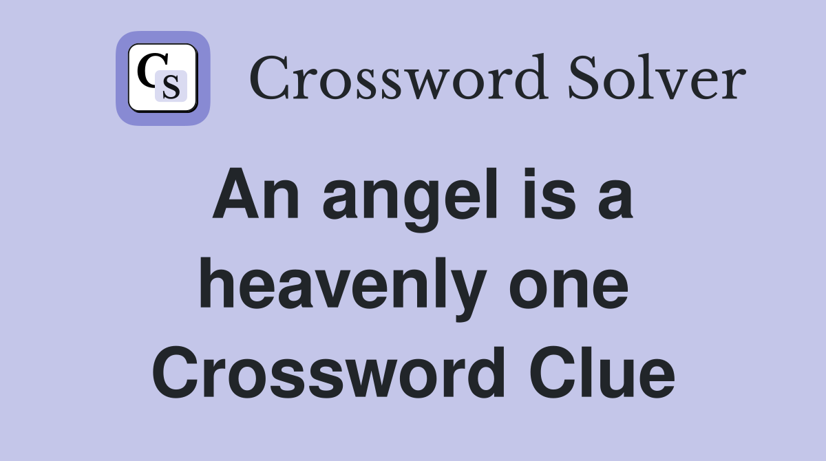An angel is a heavenly one Crossword Clue