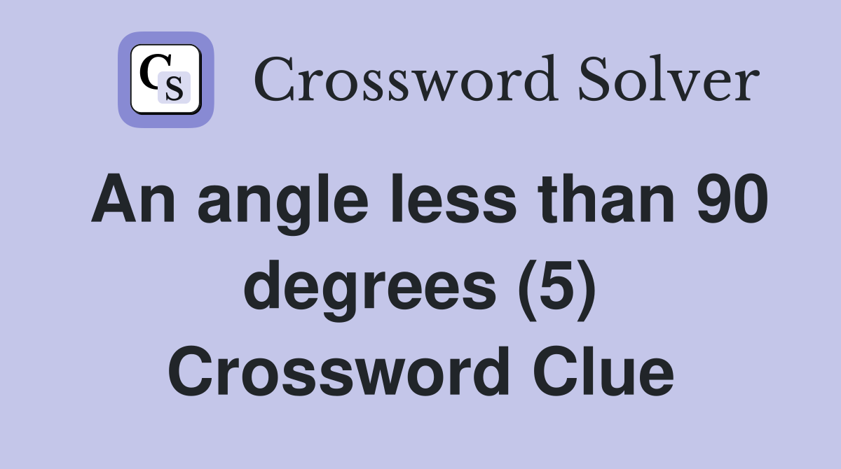 An angle less than 90 degrees (5) Crossword Clue