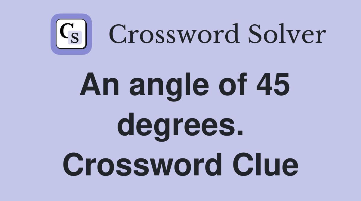 An angle of 45 degrees. Crossword Clue