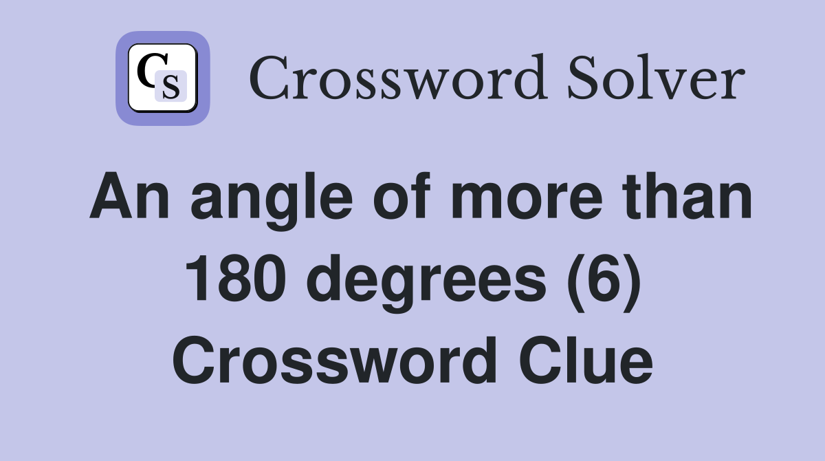 An angle of more than 180 degrees (6) Crossword Clue