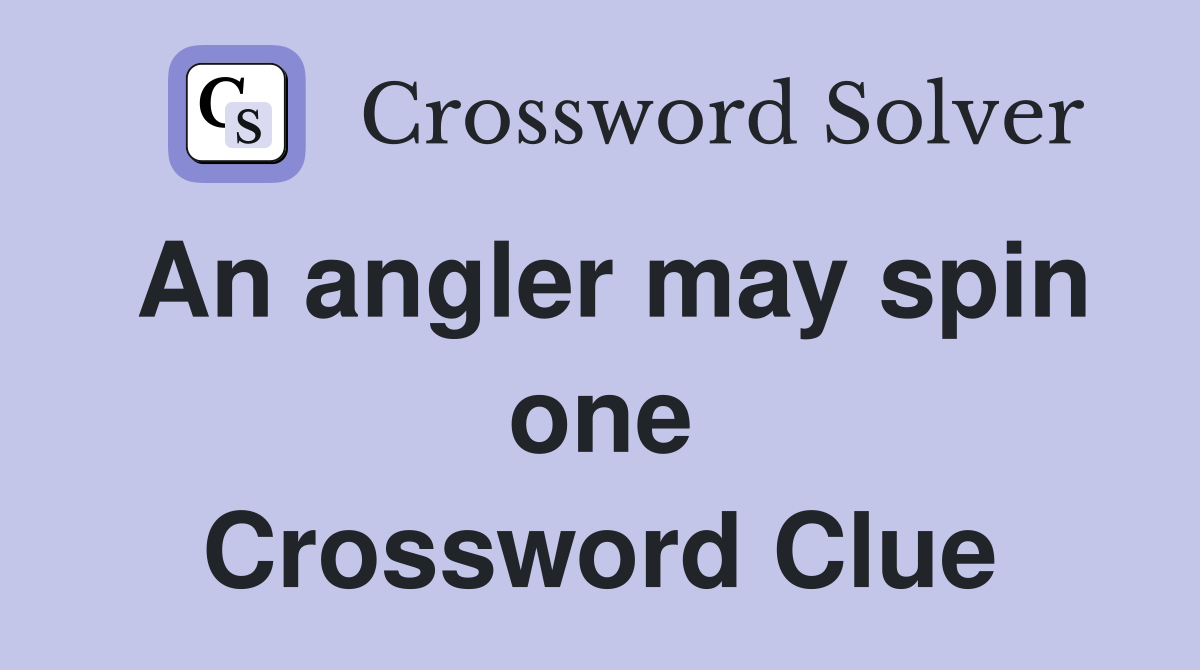 An angler may spin one Crossword Clue