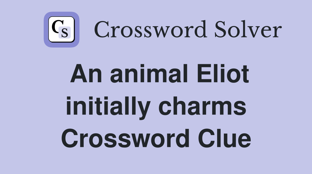 An animal Eliot initially charms Crossword Clue