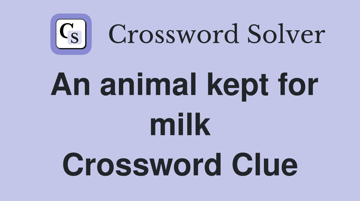 An animal kept for milk Crossword Clue
