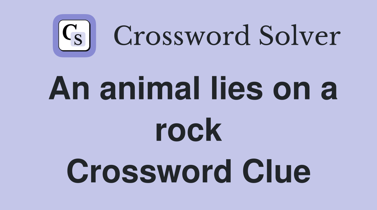 An animal lies on a rock Crossword Clue