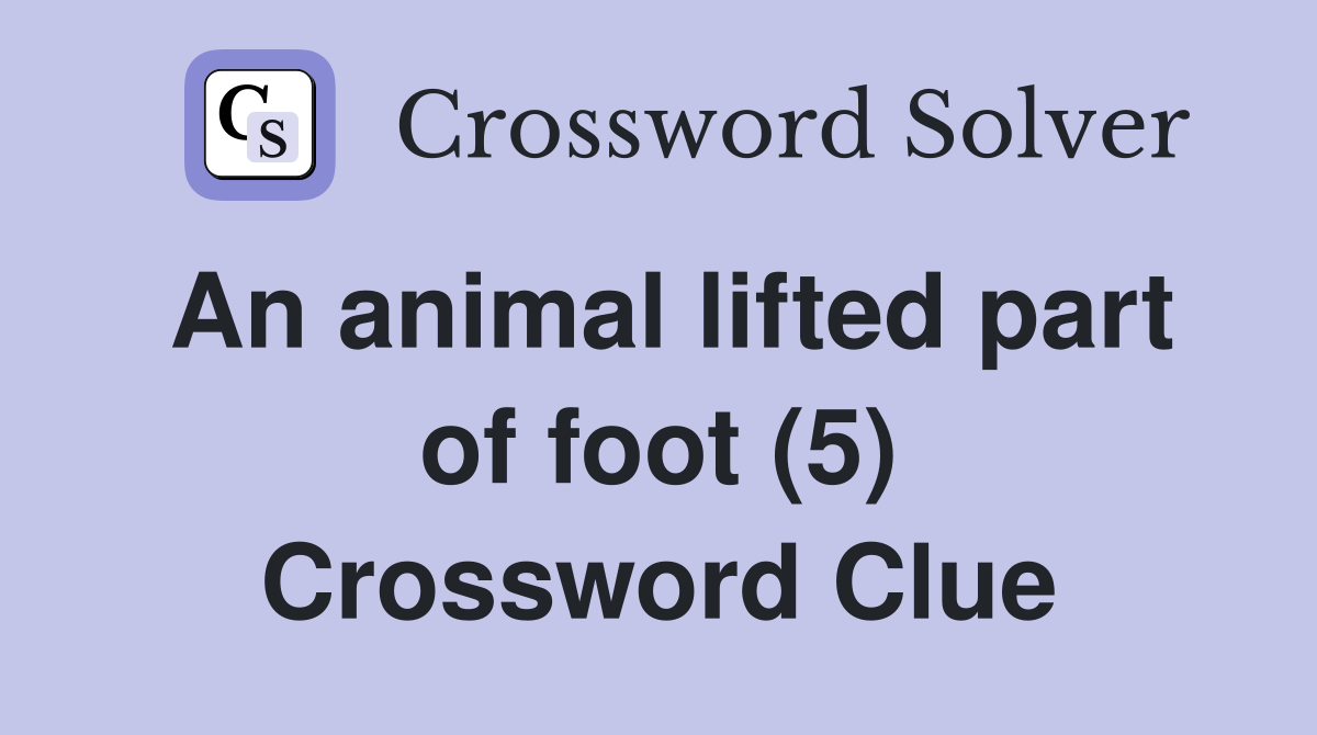 An animal lifted part of foot (5) Crossword Clue