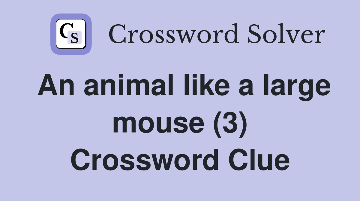 An animal like a large mouse (3) Crossword Clue