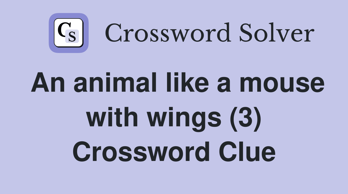 An animal like a mouse with wings (3) Crossword Clue