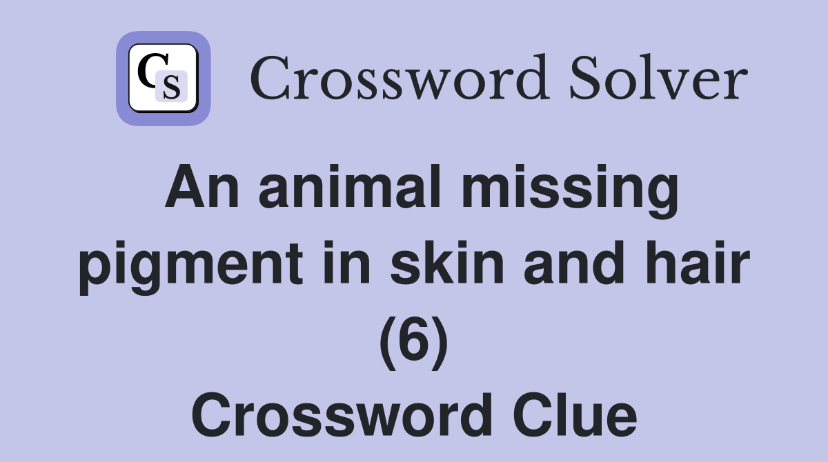 An animal missing pigment in skin and hair (6) Crossword Clue