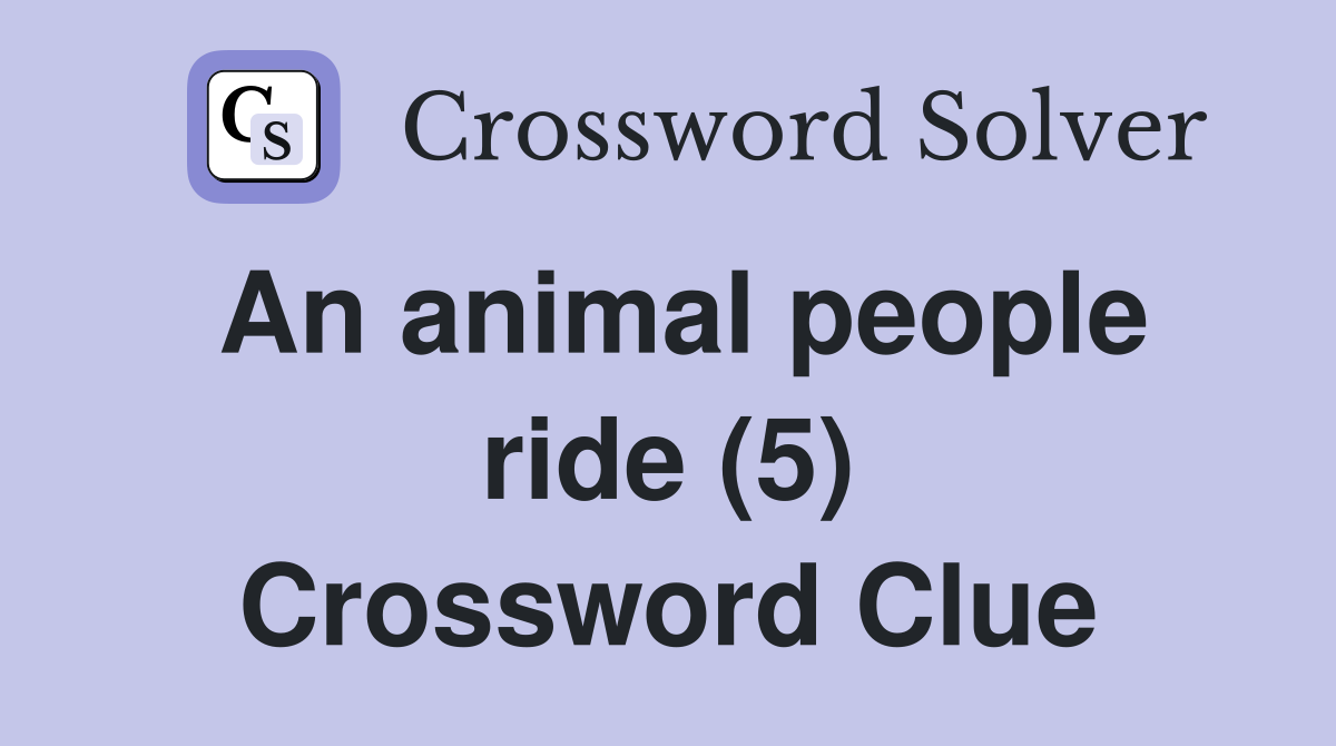 An animal people ride (5) Crossword Clue