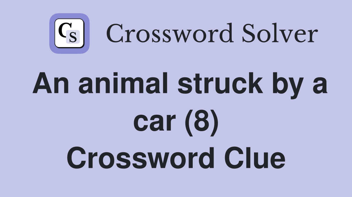 An animal struck by a car (8) Crossword Clue