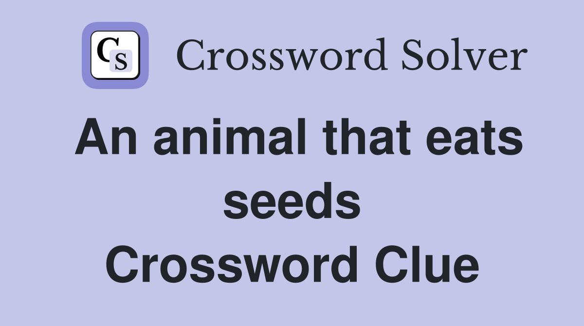 An animal that eats seeds Crossword Clue