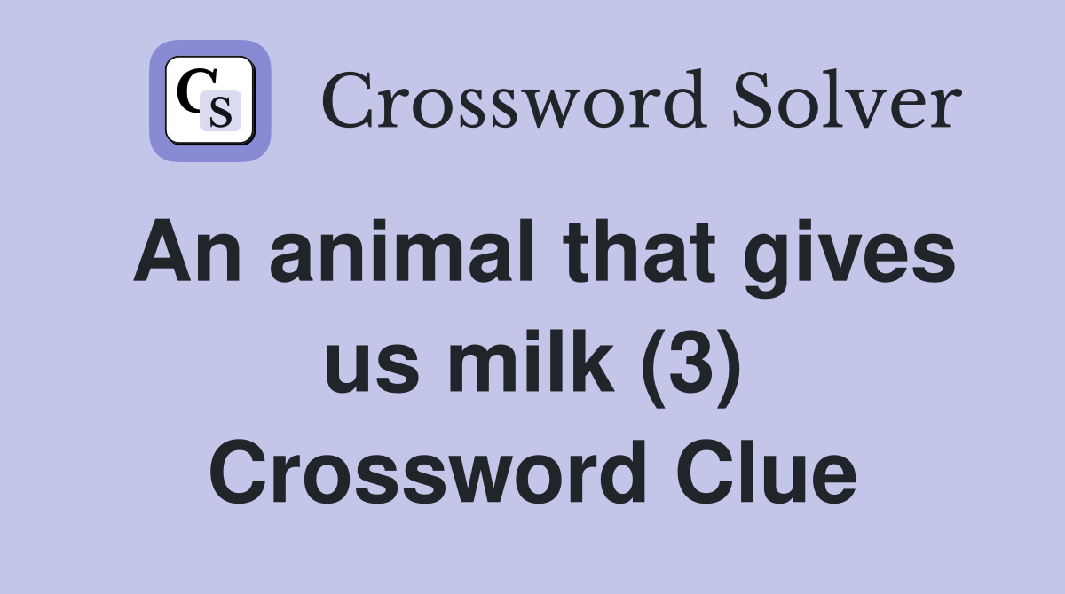 An animal that gives us milk (3) Crossword Clue