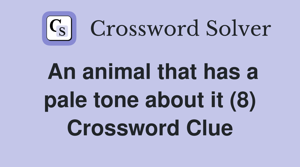 An animal that has a pale tone about it (8) Crossword Clue