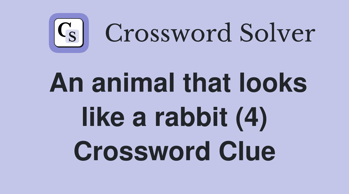 An animal that looks like a rabbit (4) Crossword Clue