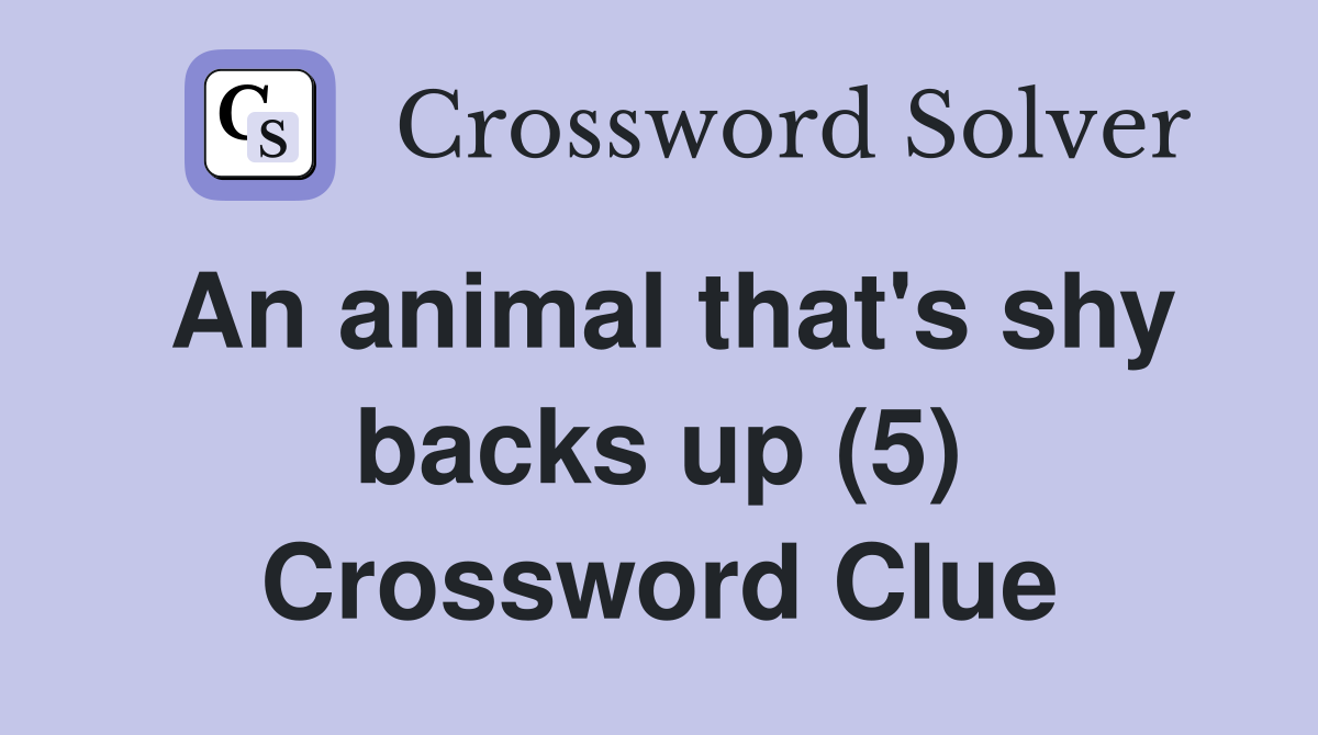 An animal that's shy backs up (5) Crossword Clue