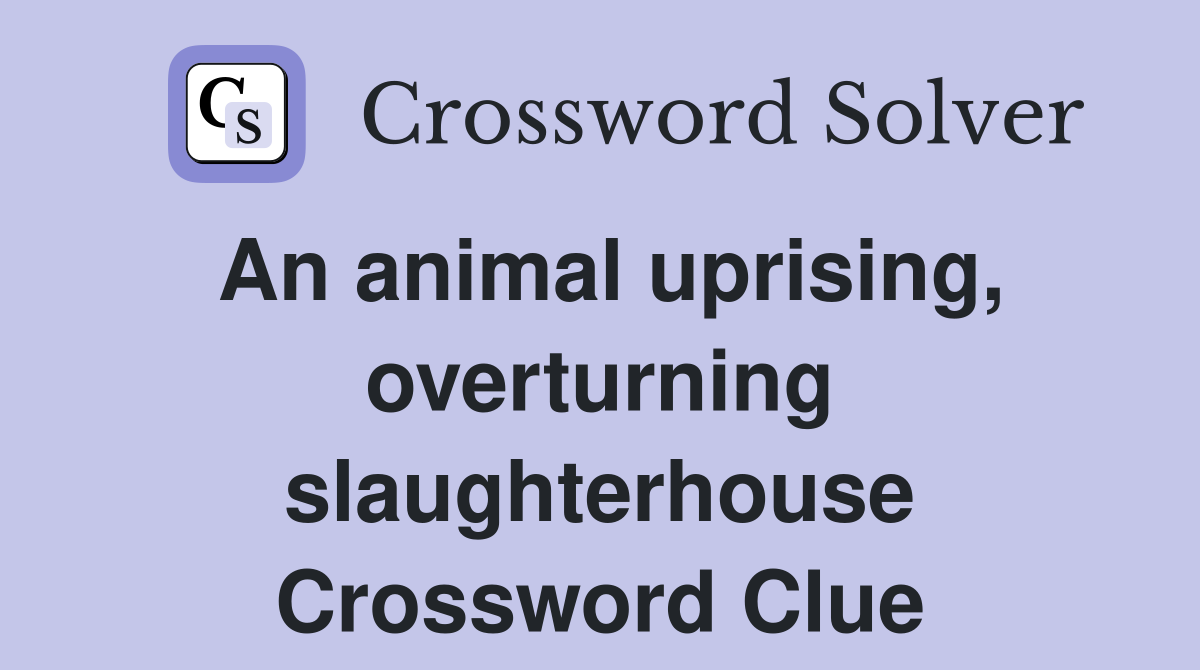 An animal uprising, overturning slaughterhouse Crossword Clue