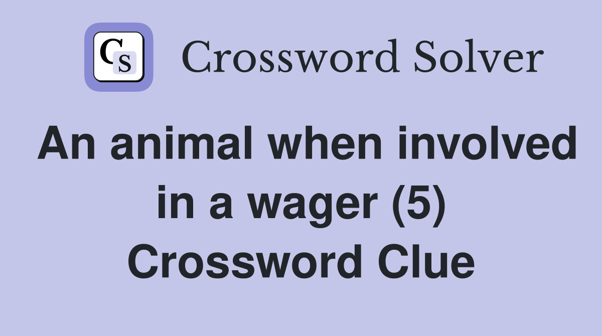 An animal when involved in a wager (5) Crossword Clue