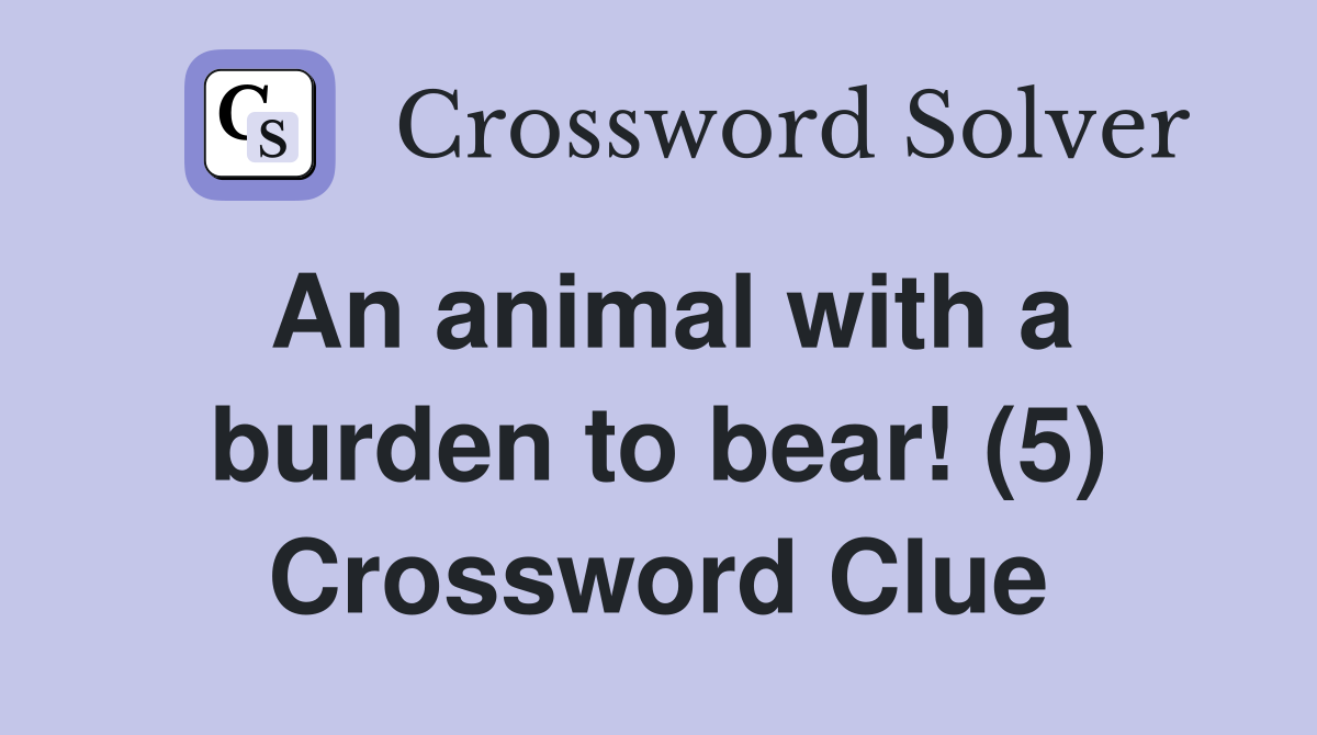 An animal with a burden to bear! (5) Crossword Clue