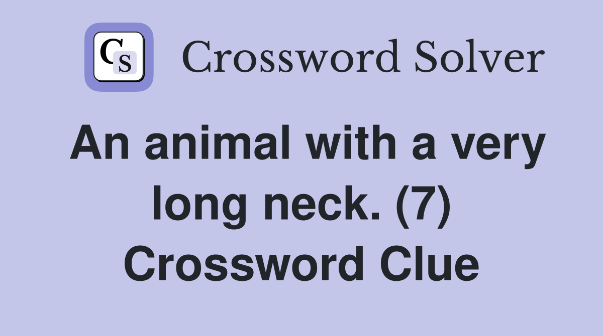 An animal with a very long neck. (7) Crossword Clue
