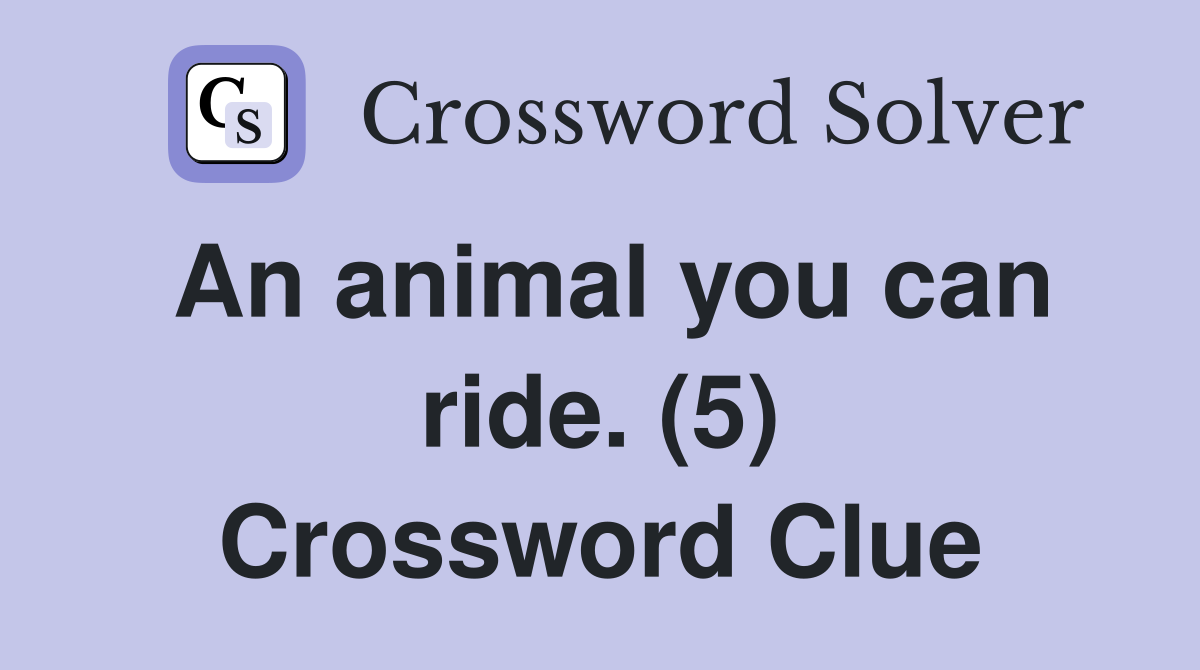 An animal you can ride. (5) Crossword Clue