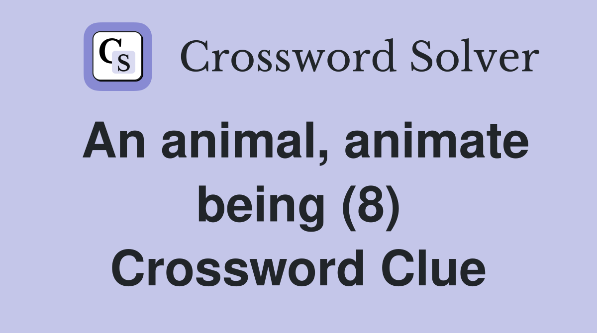 An animal, animate being (8) Crossword Clue
