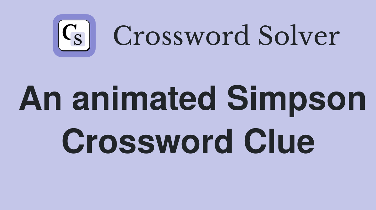 An animated Simpson Crossword Clue