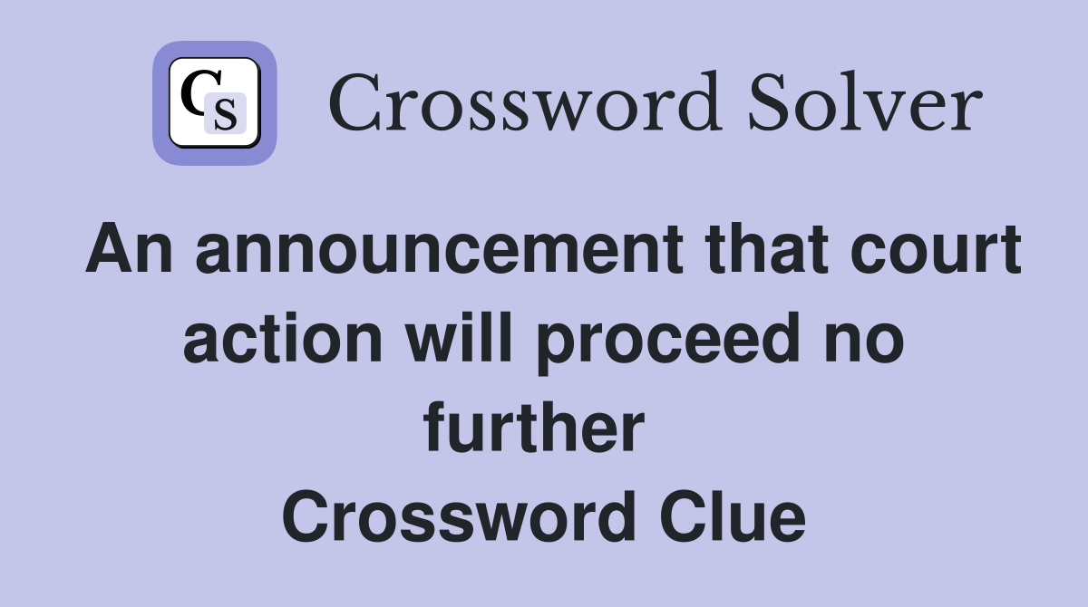 An announcement that court action will proceed no further  Crossword Clue