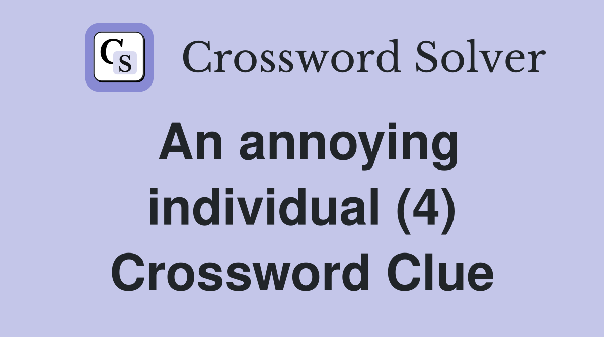 An annoying individual (4) Crossword Clue