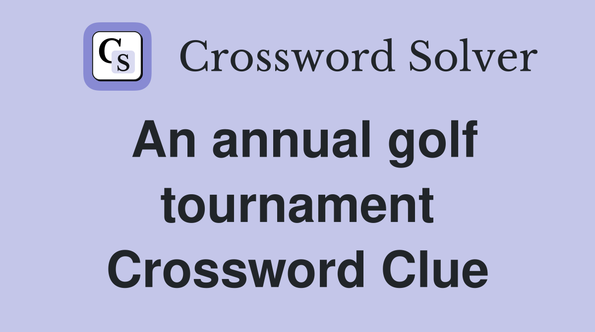 An annual golf tournament Crossword Clue
