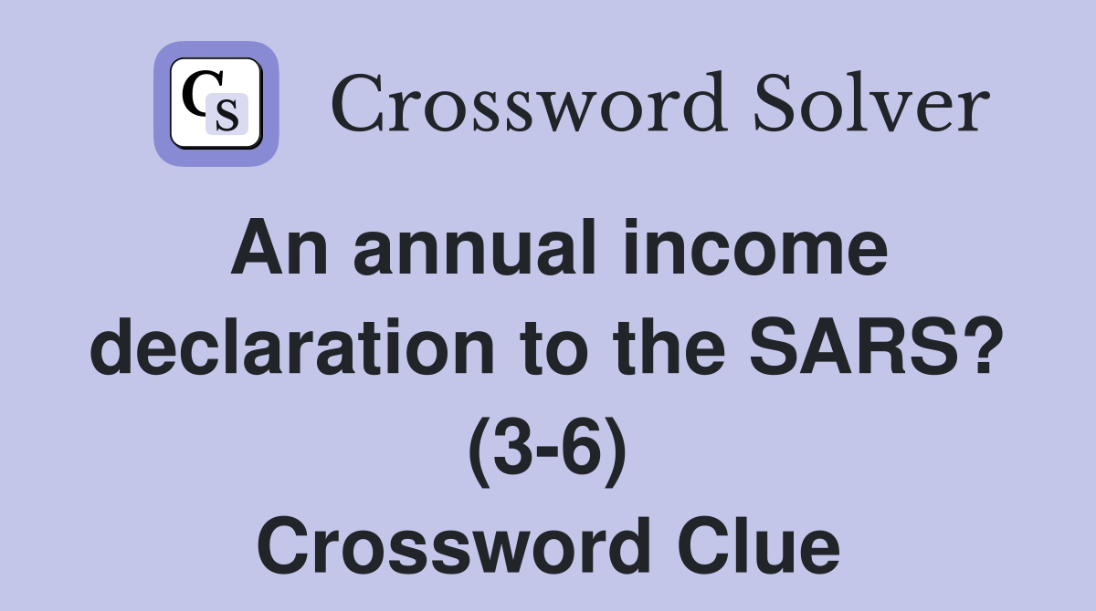 An annual income declaration to the SARS? (3-6) Crossword Clue