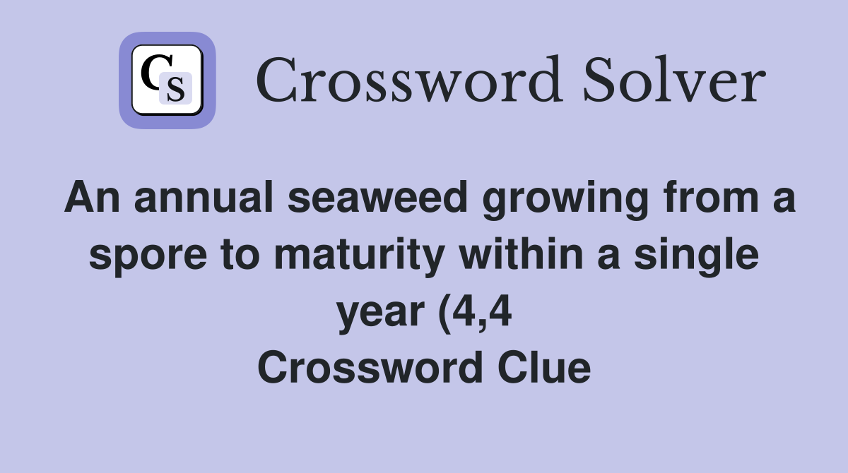 An annual seaweed growing from a spore to maturity within a single year An annual seaweed growing from a spore to maturity within a single year