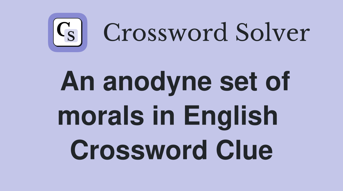 An anodyne set of morals in English  Crossword Clue