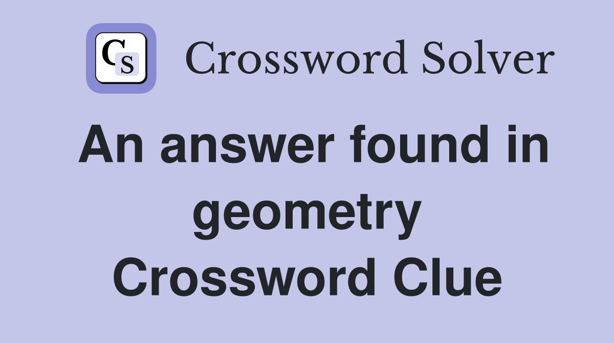 An answer found in geometry Crossword Clue