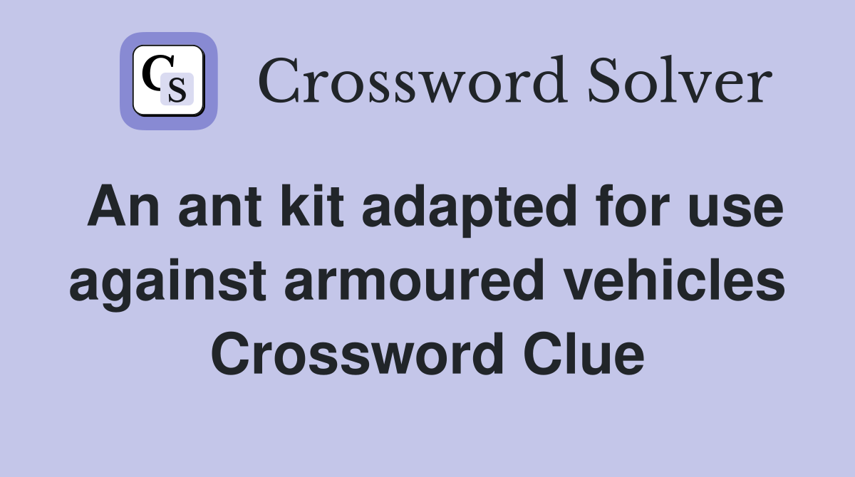 An ant kit adapted for use against armoured vehicles Crossword Clue