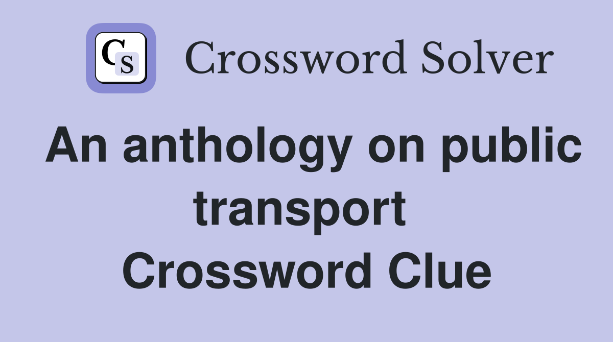 An anthology on public transport  Crossword Clue