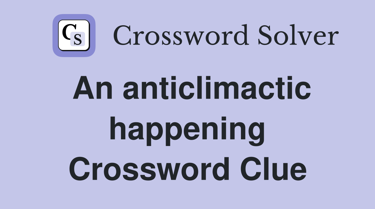 An anticlimactic happening Crossword Clue