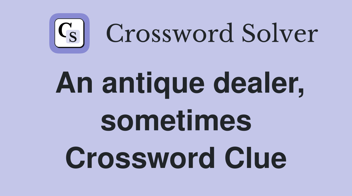 An antique dealer, sometimes Crossword Clue