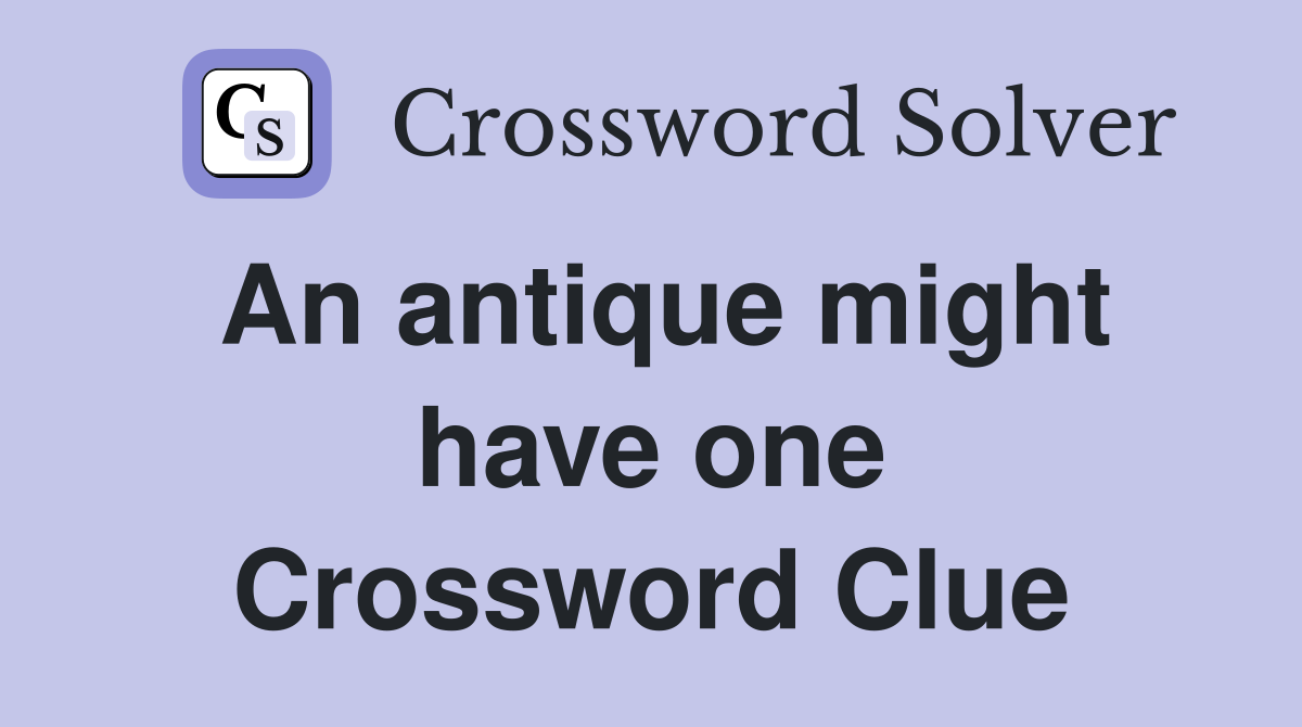 An antique might have one Crossword Clue
