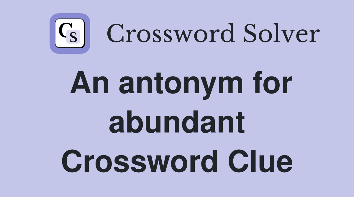 An antonym for abundant Crossword Clue