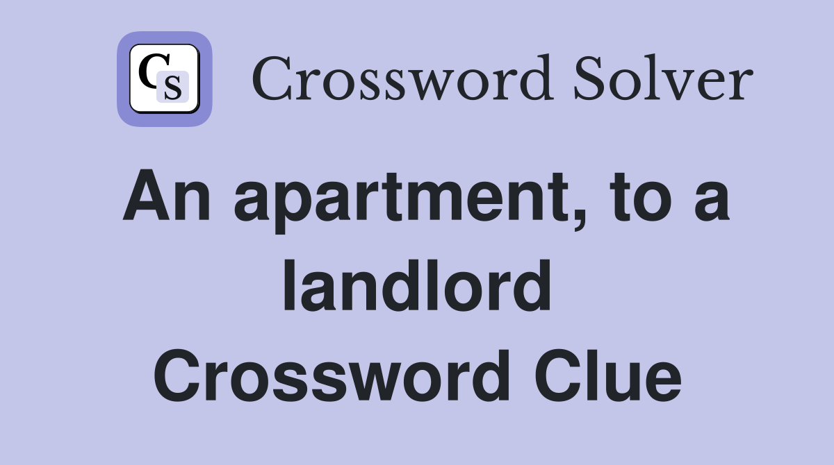 An apartment, to a landlord Crossword Clue