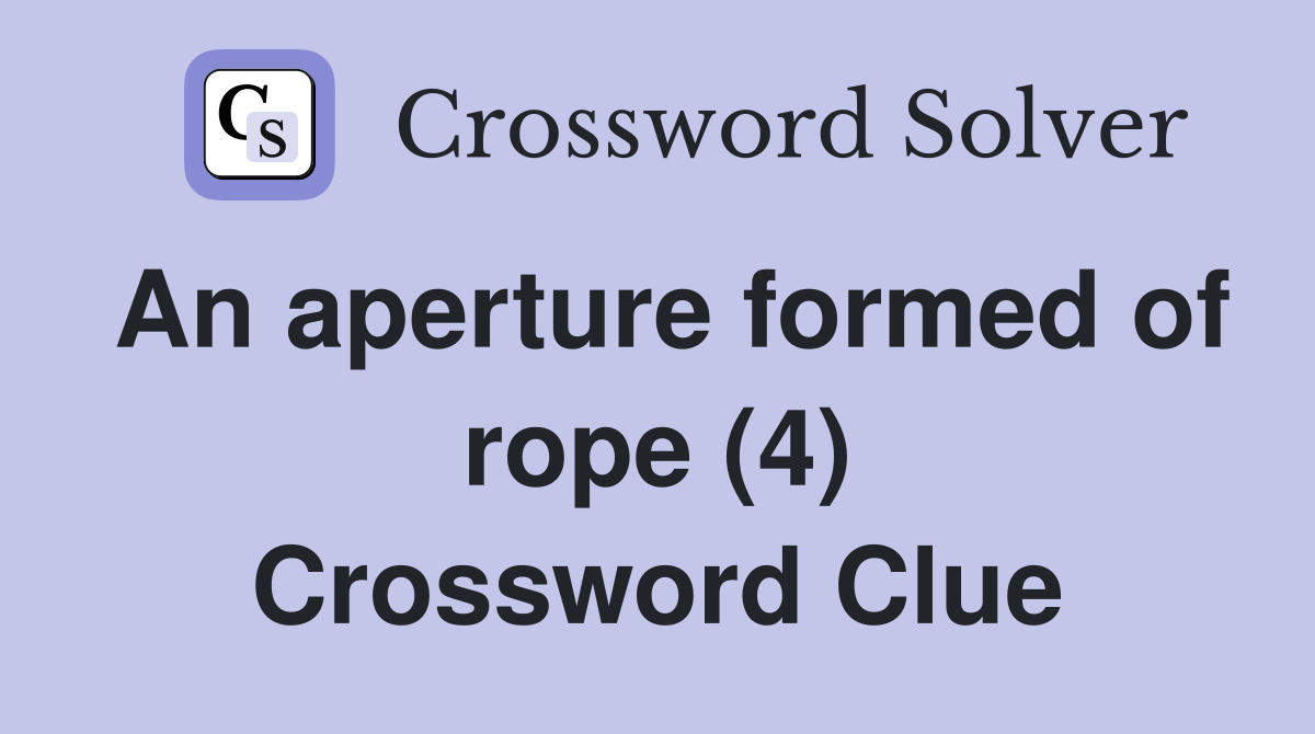 An aperture formed of rope (4) Crossword Clue