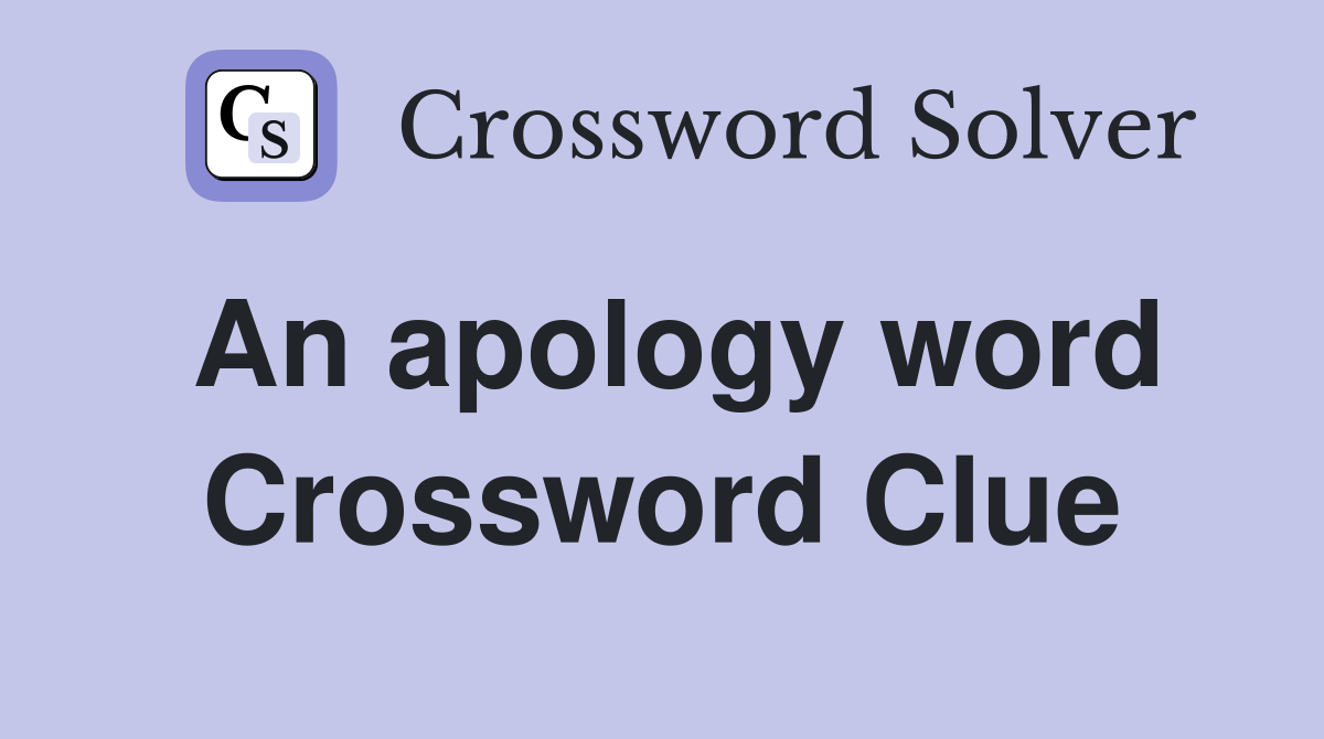 An apology word Crossword Clue