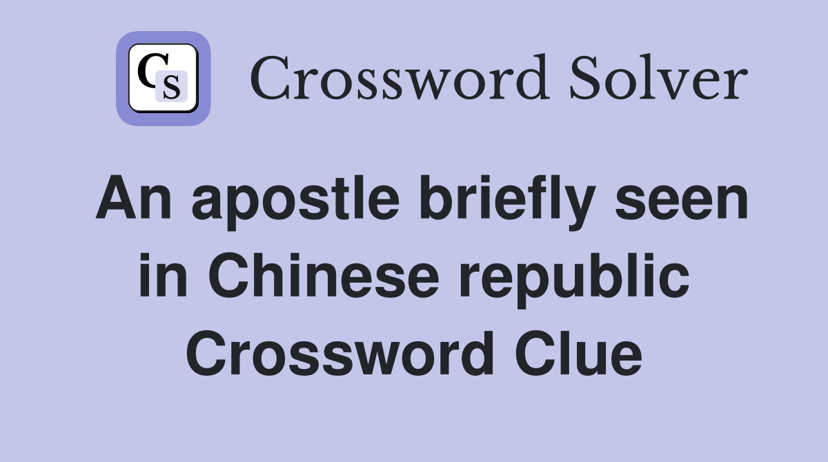 An apostle briefly seen in Chinese republic Crossword Clue